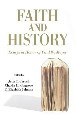 Faith and History: Essays in Honor of Paul W. Meyer - John T. Carroll - cover