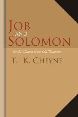 Job and Solomon: Or the Wisdom of the Old Testament - T K Cheyne - cover