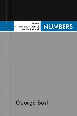 Notes, Critical and Practical, on the Book of Numbers: Designed as a General Help to Biblical Reading and Instruction - George Bush - cover