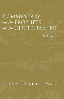 Commentary on the Prophets of the Old Testament, Volume 5 - Georg Heinrich Ewald - cover