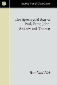 Apocryphal Acts of Paul, Peter, John, Andrew and Thomas - Bernhard Pick - cover