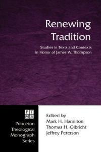 Renewing Tradition: Studies in Texts and Contexts in Honor of James W. Thompson - cover