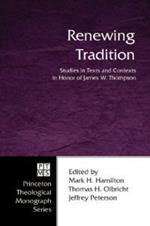 Renewing Tradition: Studies in Texts and Contexts in Honor of James W. Thompson