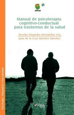 Manual de Psicoterapia Cognitivo-Conductual Para Trastornos de la Salud - Nicolas Alejandro Hernandez Lira - cover