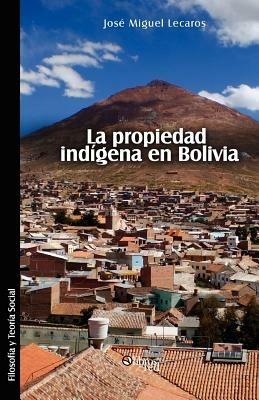 La Propiedad Indigena En Bolivia - Jose Miguel Lecaros - cover