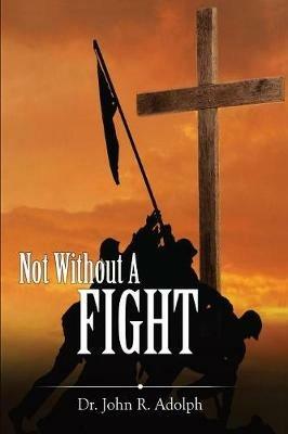 Not Without a Fight: A 30 Day Devotional Through the Book of James - John R Adolph - cover