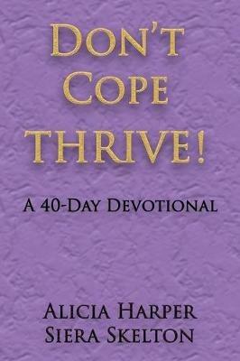 Don't Cope THRIVE!: A 40 Day Devotional - Alicia Harper,Siera Skelton - cover