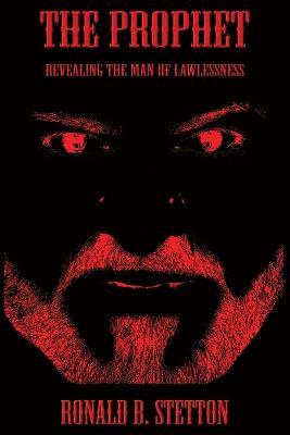 The Prophet: Revealing the Man of Lawlessness - Ronald B Stetton - cover