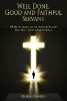 Well Done Good and Faithful Servant - Charles Kenneth - cover