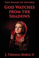 The Book of Esther: God Watches From The Shadows