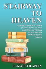 Stairway to Heaven: Divine Developmental Design of Seven Year Step-Path Platforms Supporting Judeo-Christian Homeschooling Families