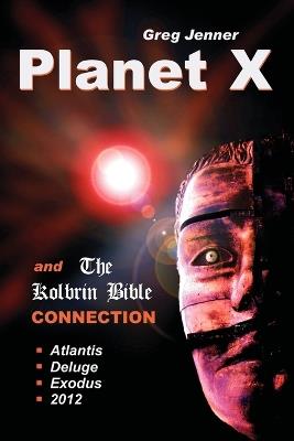 Planet X and the Kolbrin Bible Connection: Why the Kolbrin Bible is the Rosetta Stone of Planet X - Greg Jenner - cover
