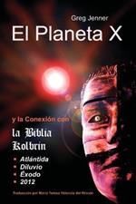 El Planeta X y La Conexion Con La Biblia Kolbrin: El Motivo Por El Cual La Biblia Kolbrin Es La Piedra Rosetta del Planeta X