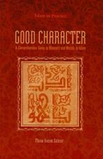 Good Character: A Comprehensive Guide to Manners and Morals in Islam