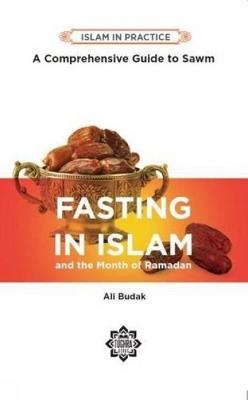 Fasting in Islam and the Month of Ramadan: A Comprehensive Guide to Sawm - Ali Budak - cover