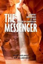 The Messenger: Prophet Muhammad and His Life of Compassion