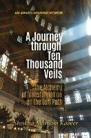 A Journey Through Ten Thousand Veils: The Alchemy of Transformation on the Sufi Path