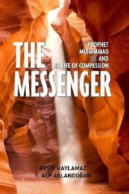 The Messenger: Prophet Muhammad and His Life of Compassion - Resit Haylamaz - cover