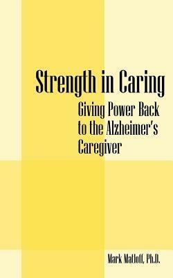 Strength in Caring: Giving Power Back to the Alzheimer's Caregiver - Mark Matloff - cover