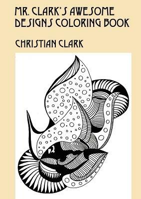 Mr. Clark's Awesome Designs Coloring Book - Christian Clark - cover