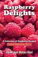 Raspberry Delights Cookbook: A Collection of Raspberry Recipes