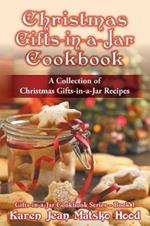 Christmas Gifts-in-a-Jar Cookbook: A Collection of Christmas Gifts-in-a-Jar Recipes