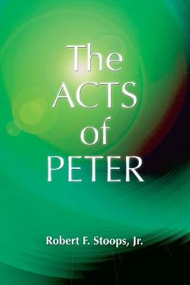 The Acts of Peter - Robert F. Stoops Jr. - cover