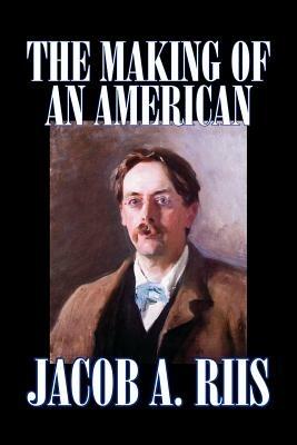 The Making of an American - Jacob, A. Riis - cover