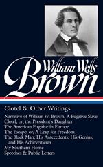 William Wells Brown: Clotel & Other Writings (LOA #247)