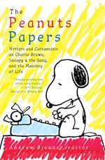 The Peanuts Papers: Writers and Cartoonists on Charlie Brown, Snoopy & the Gang,and the Meaning of Life