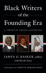 Black Writers Of The Founding Era (loa #366): A Library of America Anthology