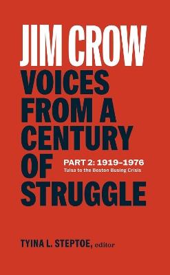 Jim Crow: Voices from a Century of Struggle Part 2 (LOA #387): 1919-1976: Tulsa to the Boston Busing Crisis - Tyina L. Steptoe - cover