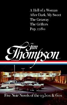 Jim Thompson: Five Noir Novels of the 1950s & 60s (#399): A Hell of a Woman / After Dark, My Sweet / The Getaway / The Grifters / Pop. 1280 - Jim Thompson - cover