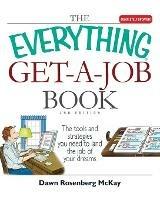 The Everything Get-A-Job Book: The Tools and Strategies You Need to Land the Job of Your Dreams - Dawn Rosenberg McKay - cover