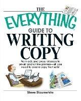 The Everything Guide to Writing Copy: From Ads and Press Release to On-Air and Online Promos--All You Need to Create Copy That Sells - Steve Slaunwhite - cover