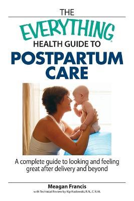 The Everything Health Guide to Postpartum Care: A Complete Guide to Looking and Feeling Great After Delivery and Beyond - Meagan Francis - cover