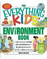 The Everything Kids' Environment Book: Learn How You Can Help the Environment-By Getting Involved at School, at Home, or at Play - Sheri Amsel - cover