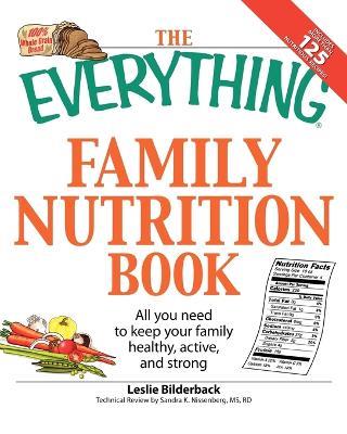 The "Everything" Family Nutrition Book: All You Need to Keep Your Family Healthy, Active, and Strong - Leslie Bilderback - cover