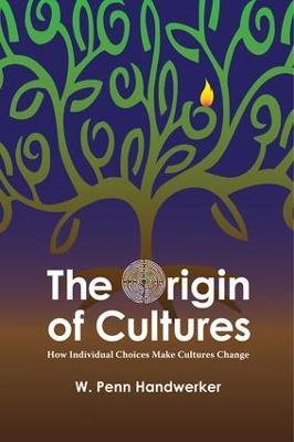 The Origin of Cultures: How Individual Choices Make Cultures Change - W Penn Handwerker - cover