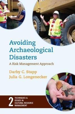 Avoiding Archaeological Disasters: Risk Management for Heritage Professionals - Darby C Stapp,Julia Longenecker - cover