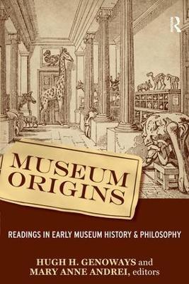 Museum Origins: Readings in Early Museum History and Philosophy - cover