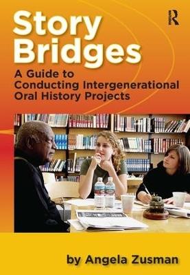 Story Bridges: A Guide for Conducting Intergenerational Oral History Projects - Angela Zusman - cover