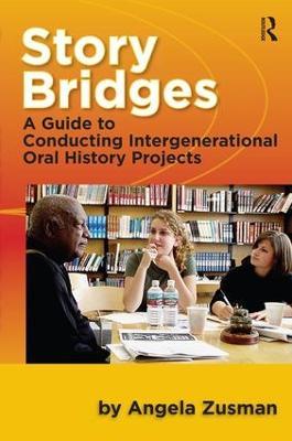 Story Bridges: A Guide for Conducting Intergenerational Oral History Projects - Angela Zusman - cover