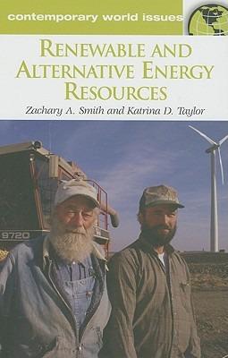 Renewable and Alternative Energy Resources: A Reference Handbook - Zachary A. Smith,Katrina D. Taylor - cover