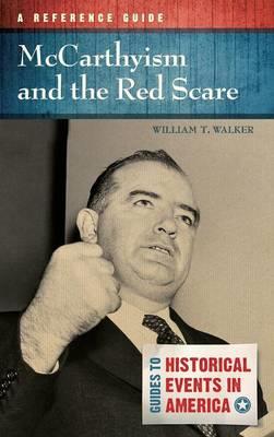 McCarthyism and the Red Scare: A Reference Guide - William T. Walker - cover