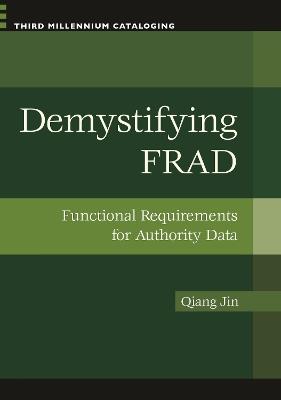 Demystifying FRAD: Functional Requirements for Authority Data - Qiang Jin - cover