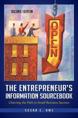 The Entrepreneur's Information Sourcebook: Charting the Path to Small Business Success - Susan C. Awe - cover