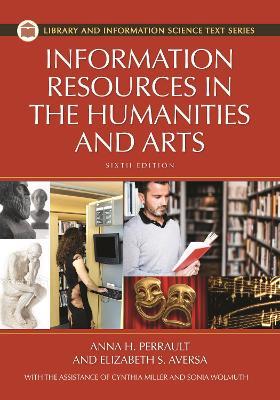 Information Resources in the Humanities and the Arts - Anna H. Perrault Ph.D.,Elizabeth S. Aversa,Sonia Ramírez Wohlmuth - cover