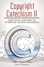 Copyright Catechism II: Practical Answers to Everyday School Dilemmas