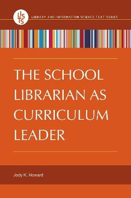 The School Librarian as Curriculum Leader - Jody K. Howard - cover